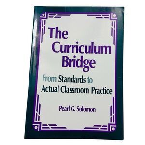 The Curriculum Bridge: From Standards to Actual Classroom Practice, P. Solomon